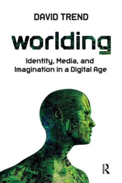 Worlding : Identity, Media, and Imagination in a Digital Age, Paperback / softback Book