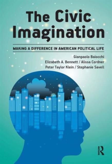 Civic Imagination : Making a Difference in American Political Life, Hardback Book