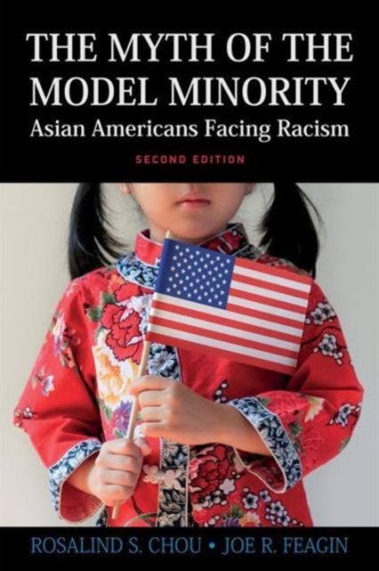 Myth of the Model Minority : Asian Americans Facing Racism, Second Edition, Paperback / softback Book