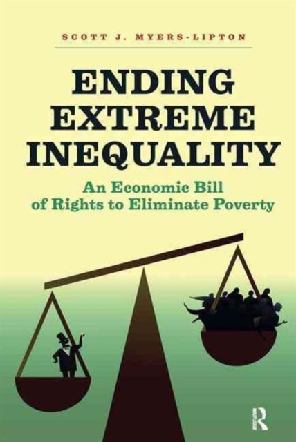 Ending Extreme Inequality : An Economic Bill of Rights to Eliminate Poverty, Hardback Book