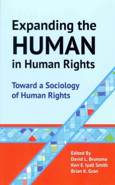 Expanding the Human in Human Rights : Toward a Sociology of Human Rights, Hardback Book