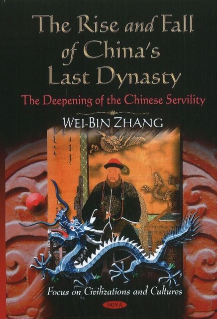 Rise & Fall of China's Last Dynasty : The Deepening of the Chinese Servility, Hardback Book