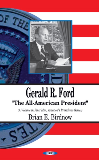 Gerald R Ford : The All-American President, Paperback / softback Book