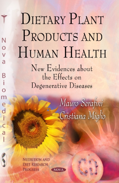 Dietary Plant Products & Human Health : New Evidences About the Effects on Degenerative Diseases, Hardback Book