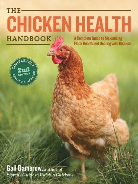 The Chicken Health Handbook, 2nd Edition : A Complete Guide to Maximizing Flock Health and Dealing with Disease, Paperback / softback Book