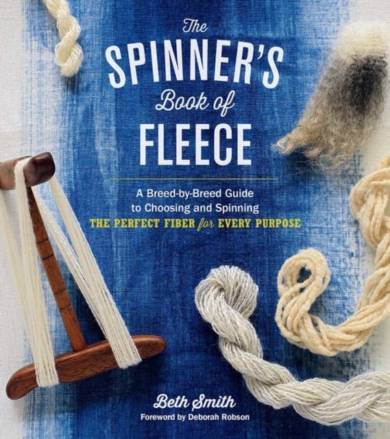 The Spinner's Book of Fleece : A Breed-by-Breed Guide to Choosing and Spinning the Perfect Fiber for Every Purpose, Hardback Book