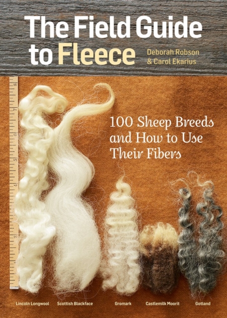 The Field Guide to Fleece : 100 Sheep Breeds & How to Use Their Fibers, Paperback / softback Book
