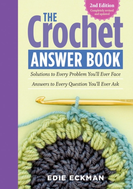The Crochet Answer Book, 2nd Edition : Solutions to Every Problem You’ll Ever Face; Answers to Every Question You’ll Ever Ask, Paperback / softback Book