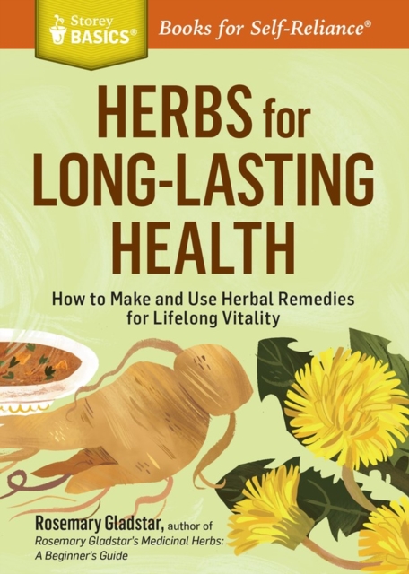 Herbs for Long-Lasting Health : How to Make and Use Herbal Remedies for Lifelong Vitality. A Storey BASICS® Title, Paperback / softback Book