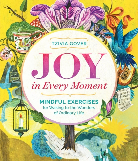 Joy in Every Moment : Mindful Exercises for Waking to the Wonders of Ordinary Life, Paperback / softback Book