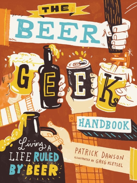 The Beer Geek Handbook : Living a Life Ruled by Beer, Paperback / softback Book