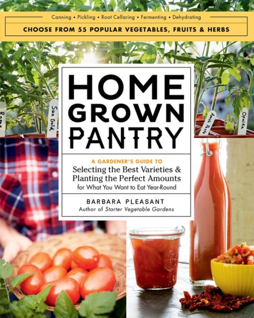 Homegrown Pantry : A Gardener’s Guide to Selecting the Best Varieties & Planting the Perfect Amounts for What You Want to Eat Year-Round, Paperback / softback Book