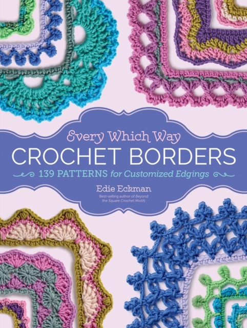 Every Which Way Crochet Borders : 139 Patterns for Customized Edgings, Spiral bound Book