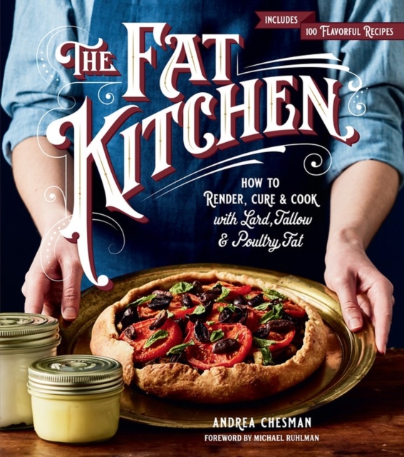 The Fat Kitchen : How to Render, Cure & Cook with Lard, Tallow & Poultry Fat, Paperback / softback Book