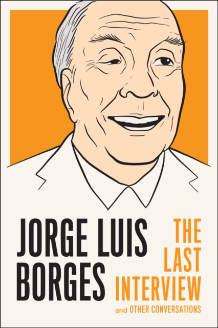 Jorge Luis Borges: The Last Interview : And Other Coversations, Paperback / softback Book