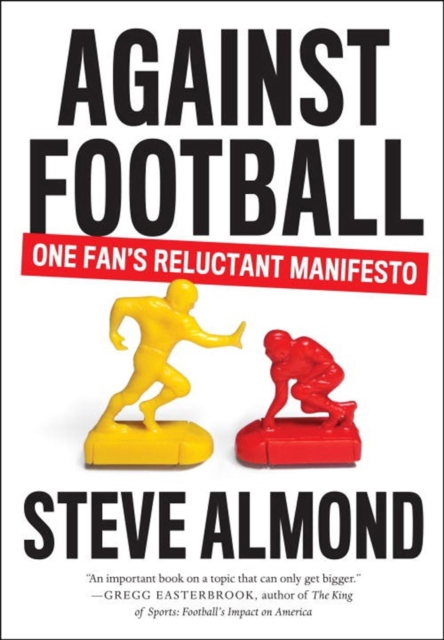 Against Football : One Fan's Reluctant Manifesto, Paperback / softback Book