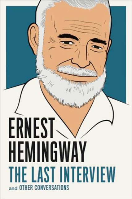 Ernest Hemingway: The Last Interview : And Other Conversations, Paperback / softback Book
