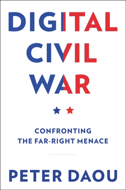 Digital Civil War : Confronting the Far-Right Menace, Hardback Book