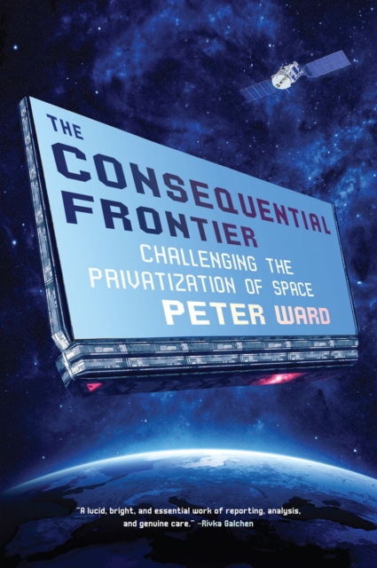 The Consequential Frontier : Challenging the Privatization of Space, Hardback Book