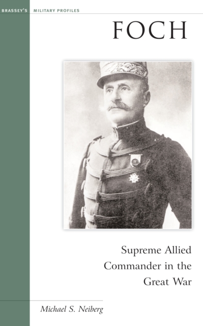 Foch : Supreme Allied Commander in the Great War, EPUB eBook