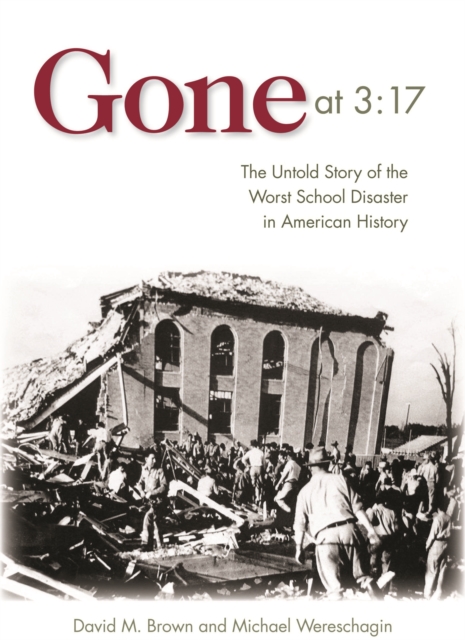Gone at 3:17 : The Untold Story of the Worst School Disaster in American History, Hardback Book