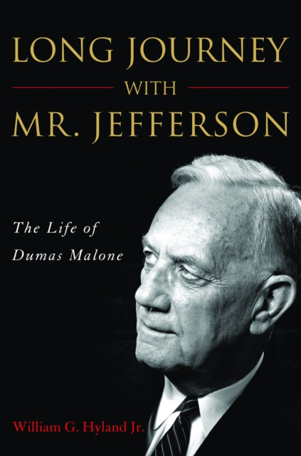 Long Journey with Mr. Jefferson : The Life of Dumas Malone, EPUB eBook