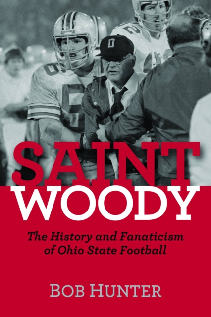 Saint Woody : The History and Fanaticism of Ohio State Football, Hardback Book