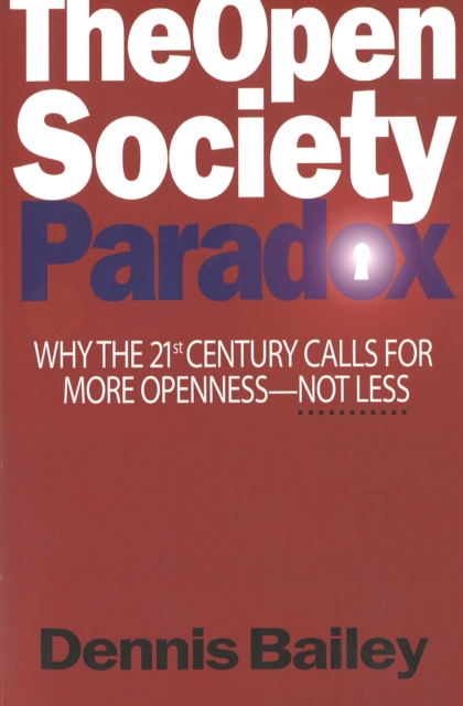 Open Society Paradox : Why the Twenty-First Century Calls for More Openness--Not Less, EPUB eBook