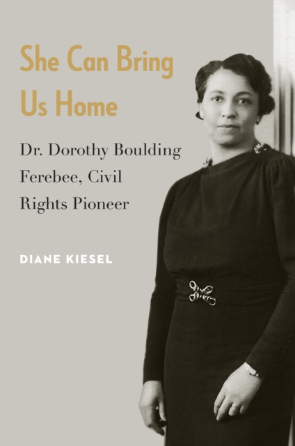 She Can Bring Us Home : Dr. Dorothy Boulding Ferebee, Civil Rights Pioneer, Hardback Book
