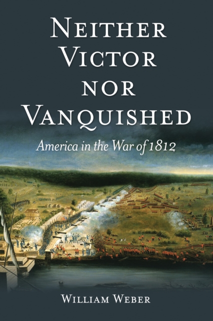 Neither Victor nor Vanquished : America in the War of 1812, EPUB eBook