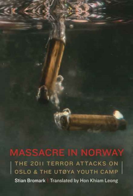 Massacre in Norway : The 2011 Terror Attacks on Oslo and the Utøya Youth Camp, Hardback Book