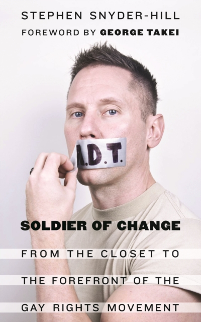 Soldier of Change : From the Closet to the Forefront of the Gay Rights Movement, Hardback Book