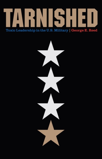 Tarnished : Toxic Leadership in the U.S. Military, Hardback Book
