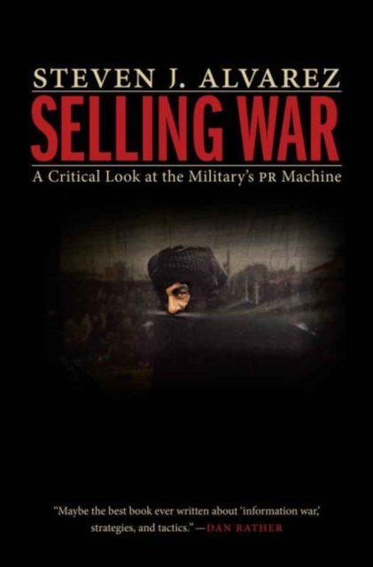 Selling War : A Critical Look at the Military's Pr Machine, Hardback Book