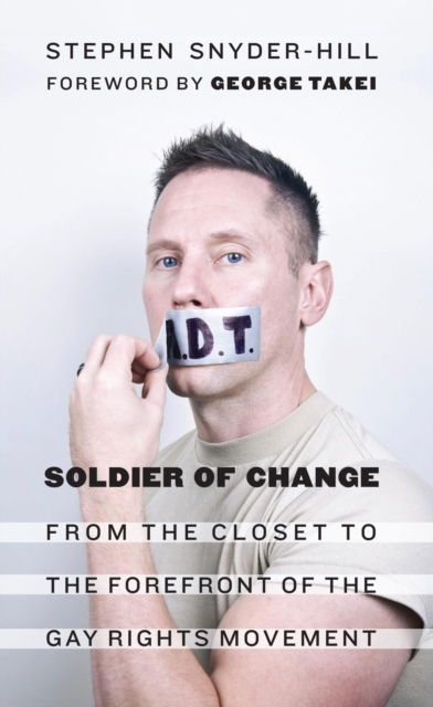 Soldier of Change : From the Closet to the Forefront of the Gay Rights Movement, Paperback / softback Book