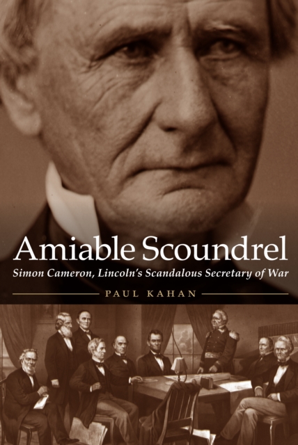 Amiable Scoundrel : Simon Cameron, Lincoln's Scandalous Secretary of War, EPUB eBook