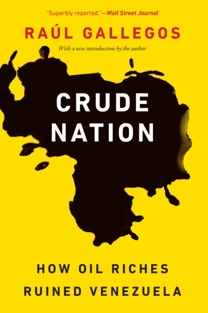 Crude Nation : How Oil Riches Ruined Venezuela, EPUB eBook