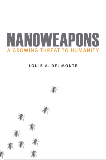 Nanoweapons : A Growing Threat to Humanity, Hardback Book