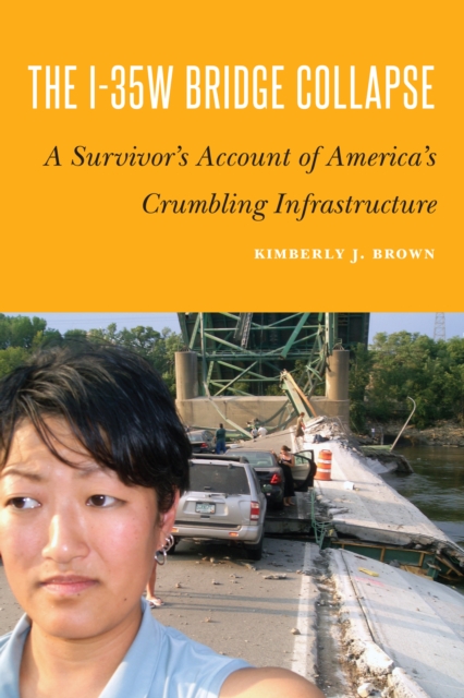 I-35w Bridge Collapse : A Survivor's Account of America's Crumbling Infrastructure, Hardback Book