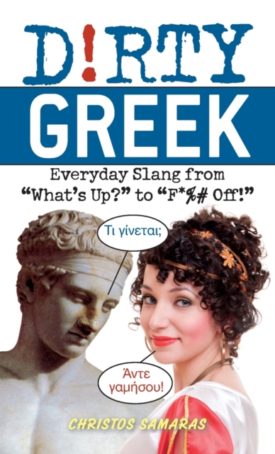 Dirty Greek : Everyday Slang from 'What's Up?' to 'F*%# Off', Paperback / softback Book