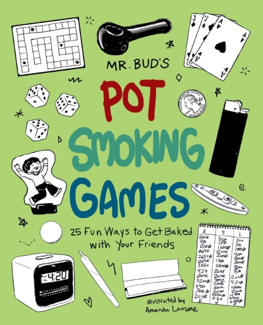 Mr. Bud's Pot Smoking Games : 25 Fun Ways to Get Baked with Your Friends, Paperback / softback Book