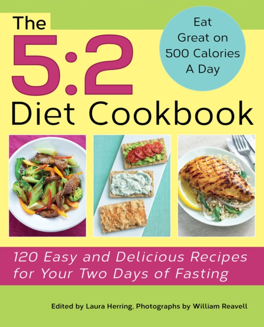 The 5:2 Diet Cookbook : 120 Easy and Delicious Recipes for Your Two Days of Fasting, EPUB eBook