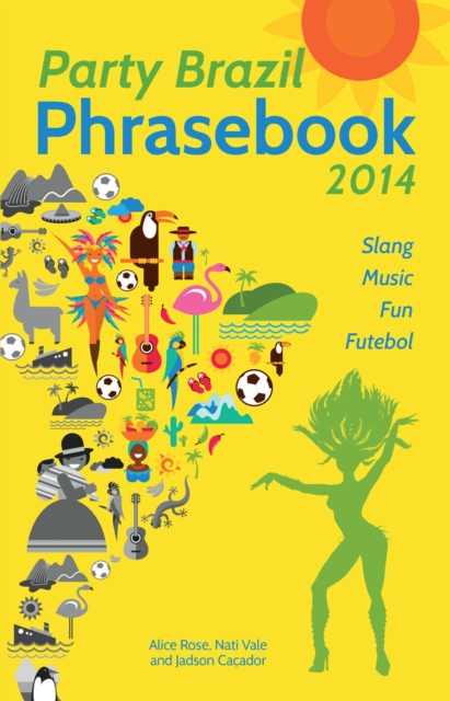 Party Brazil Phrasebook 2014 : Slang, Music, Fun and Futebol, EPUB eBook
