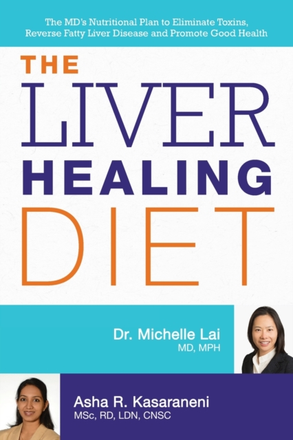 The Liver Healing Diet : The MD's Nutritional Plan to Eliminate Toxins, Reverse Fatty Liver Disease and Promote Good Health, Paperback / softback Book