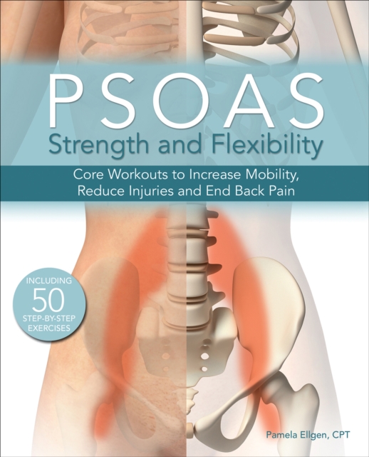 Psoas Strength and Flexibility : Core Workouts to Increase Mobility, Reduce Injuries and End Back Pain, EPUB eBook