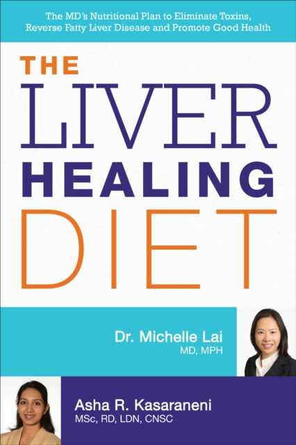 The Liver Healing Diet : The MD's Nutritional Plan to Eliminate Toxins, Reverse Fatty Liver Disease and Promote Good Health, EPUB eBook