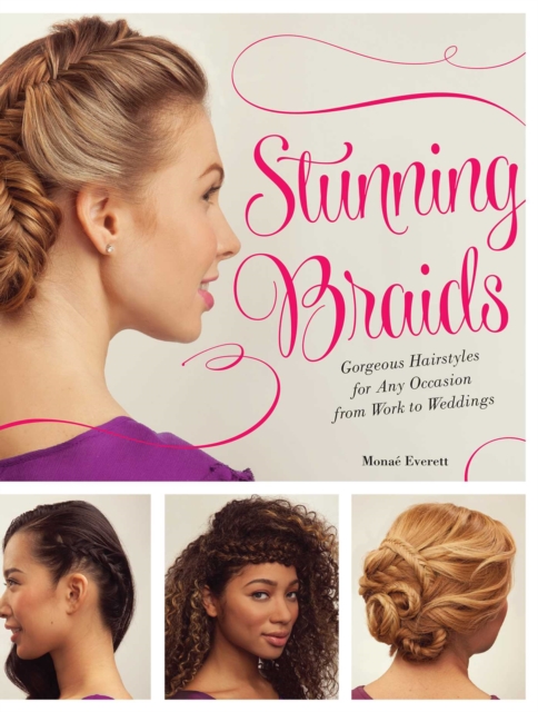 Stunning Braids : Step-by-Step Guide to Gorgeous Statement Hairstyles, EPUB eBook