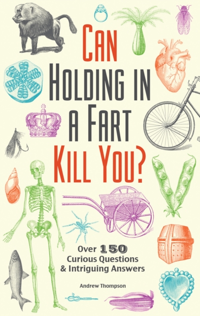 Can Holding in a Fart Kill You? : Over 150 Curious Questions and Intriguing Answers, EPUB eBook