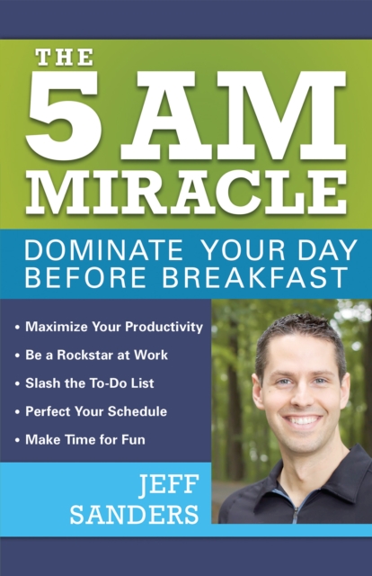 The 5 A.M. Miracle : Dominate Your Day Before Breakfast, EPUB eBook