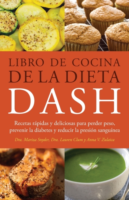 Libro de Cocina de la Dieta Dash : Recetas Rapidas y Deliciosas Para Perder Peso, Prevenir la Diabetes y Reducir la Presion Sanguinea, Paperback Book